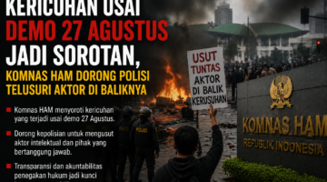 Kericuhan Usai Demo 27 Agustus Jadi Sorotan, Komnas HAM Dorong Polisi Telusuri Aktor di Baliknya